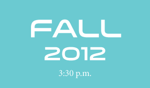 Fall 2012 3:30 p.m.
