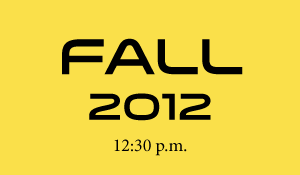 Fall 2012 12:30 p.m.