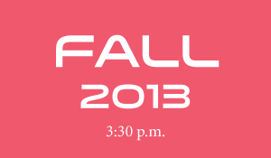 Fall 2013 3:30 p.m.