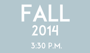 Fall 2014 3:30 p.m.