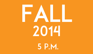 Fall 2014 5 p.m.